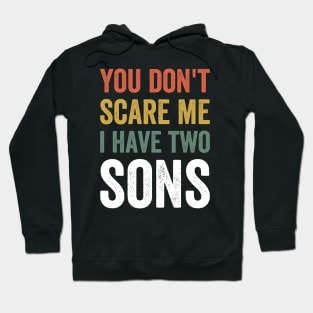 You Don't Scare Me. I Have Two Sons Father's Day Gift Hoodie